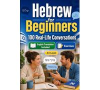 Hebrew for Beginners A1: Everyday Dialogues for Hebrew, Greetings, Food, Shopping, Travel, Work, English Translation, Vocabulary and Exercises for Students and Adults