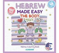 Hebrew For Kids Made Easy : The Body: Learn 100+ Hebrew Words with Fun Pictures and Easy Activities for Kids (Hebrew Made Easy)