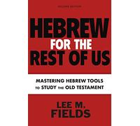 Hebrew for the Rest of Us - Using Hebrew Tools to Study the Old Testament - Second Edition