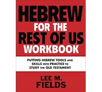 Hebrew for the Rest of Us Workbook – Using Hebrew Tools to Study the Old Testament