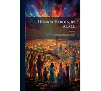 Hebrew Heroes, by A.L.O.E