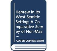 Hebrew in Its West Semitic Setting: A Comparative Lexicon Pt.1: A Comparative Survey of Non-Masoretic Hebrew Dialects and Traditions (Studies in ... Volume 1 Section A. Proper Names: 13