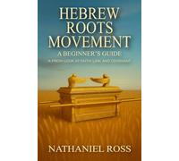 Hebrew Roots Movement: A Beginner's Guide: A Fresh Look at Faith, Law, and Covenant