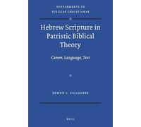 Hebrew Scripture in Patristic Biblical Theory: Canon, Language, Text: 114 (Vigiliae Christianae, Supplements)