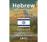 Hebrew Short Stories for Beginners (A1) Skill Level - Adventure Edition - Hebrew Reading Practice (Hebrew Short Stories (CEFR Leveled Language Learning))