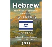 Hebrew Short Stories for Intermediate (B1) Skill Level - Adventure Edition - Hebrew Reading Practice (Hebrew Short Stories (CEFR Leveled Language Learning))