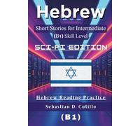 Hebrew Short Stories for Intermediate Learners (B1) - Sci-Fi Edition: 25 Gripping Science Fiction Tales with Vocabulary Lists & Quizzes for Hebrew ... Stories (CEFR Leveled Language Learning))