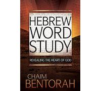 Hebrew Word Study: Revealing the Heart of God: Revealing the Heart of God Volume 1