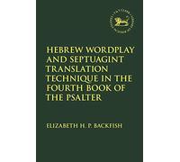 Hebrew Wordplay and Septuagint Translation Technique in the Fourth Book of the Psalter (The Library of Hebrew Bible/Old Testament Studies,Texts and Versions of the Hebrew Bible)