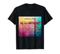 Hebrews 10:23 He Is Faithful T-Shirt