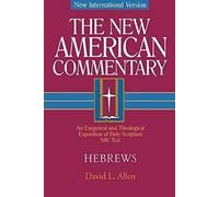 Hebrews: 35 (New American Commentary New Testament): An Exegetical and Theological Exposition of Holy Scripture