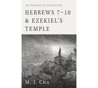 Hebrews 7-10 and Ezekiel's Temple: An Originalist Exposition