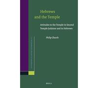 Hebrews and the Temple: Attitudes to the Temple in Second Temple Judaism and in Hebrews: 171 (Novum Testamentum, Supplements)