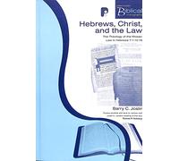 Hebrews, Christ and the Law: The Theology of the Mosaic Law in Hebrews 7:1-10:18 (Paternoster Biblical Monographs)