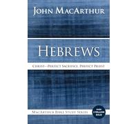 Hebrews: Christ: Perfect Sacrifice, Perfect Priest (MacArthur Bible Studies)