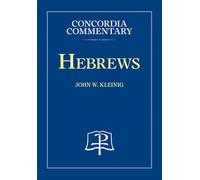 Hebrews - Concordia Commentary (Concordia Commentary: a Theological Exposition of Sacred Scripture)