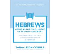 Hebrews: Jesus as the Fulfillment of the Old Testament--a 10-W ible Study on the Superiority of Christ (The Bible Recap Knowing God Series)