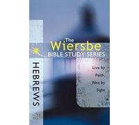 Hebrews: Live by Faith, Not by Sight (Wiersbe Bible Study Series)