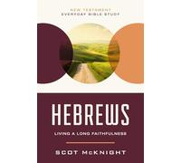 Hebrews: Living a Long Faithfulness (New Testament Everyday Bible Study Series)