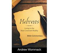 Hebrews: Living in the New Covenant Reality: Bible Commentary