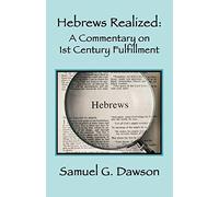 Hebrews Realized: A Commentary on Its 1st Century Fulfillment