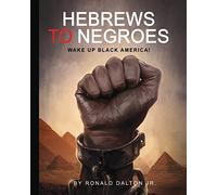 Hebrews to Negroes: Wake Up Black America!