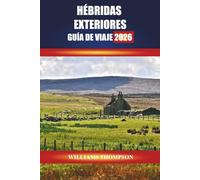 HÉBRIDAS EXTERIORES GUÍA DE VIAJE 2026: Explore las playas de arena blanca, el patrimonio gaélico y los senderos panorámicos de la cadena de islas de Escocia
