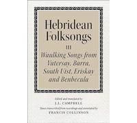 Hebridean Folk Songs: Volume 3: Waulking Songs from Vatersay, Barra, Eriskay, South Uist and Benbecula