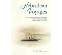 Hebridean Voyages: An Anthology of Sea Crossings to the Western Islands of Scotland, 1822-1955