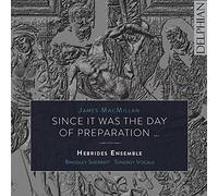 Hebrides Ensemble; Brindley Sherratt; Synergy Vocals - James Macmillan: Work: Since It Was The Day Of Preparation...