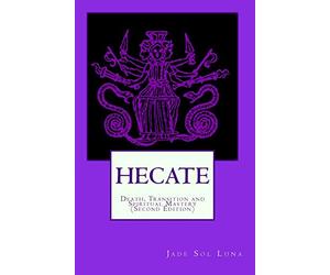 Hecate: Death, Transition and Spiritual Mastery (Second Edition)