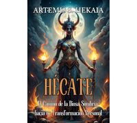 HÉCATE: El Camino de la Diosa Sombría hacia tu Transformación Personal: Despierta tu Intuición, Sana tu Pasado y Reclama tu Poder con la Magia Ancestral.