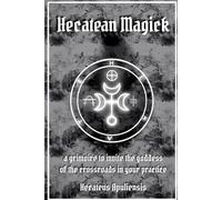 Hecatean Magick: a grimoire to invite the goddess of the crossroads in your practice (Hellenic Magick)