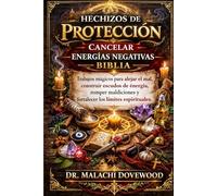 HECHIZOS DE PROTECCIÓN: CANCELAR ENERGÍAS NEGATIVAS BIBLIA: Trabajos mágicos para alejar el mal, construir escudos de energía, romper maldiciones y fortalecer los límites espirituales.