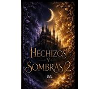 hechizos y sombras 2 las crónicas de loaan (saga Hechizos y Sombras edicion completa)