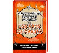 Hechos Increíbles para Fans de Naruto - a Colección No Oficial - Naruto Libro con Curiosidades y Datos Asombrosos sobre el Naruto Manga y Naruto Anime
