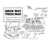 HECK NO! TECH NO! A Humorous Glimpse at the Madness of Technology!