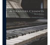 Hector Berlioz A Travers Chants: Etudes Musicales, Adorations Boutades et Hector Berlioz Multicolor