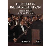 Hector Berlioz and Richard Strauss: Treatise on Instrumentation (Dover Books on Music: Analysis)