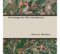 Hector Berlioz Evenings In The Orchestra Paperback Book Hector Berlioz Multicolor