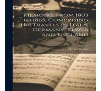 Hector Berlioz Memoirs, From 1803 to 1865, Comprising His Travels in Italy Hector Berlioz Multicolor