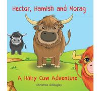 Hector, Hamish and Morag: A Hairy Cow Adventure