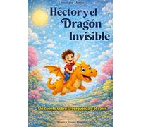 Héctor y el dragón invisible: Un cuento sobre la vergüenza y el valor (Crecer por Dentro)