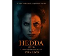 Hedda (2025) A Comprehensive Movie Review: A Bold Reimagining of a Classic Drama: Analyzing the Modern Twist, Powerful Performances, and Cinematic Mastery in This Revolutionary Adaptation