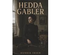 Hedda Gabler: A Trapped Wife, a Loaded Pistol, and the Desperate Hunger for Control