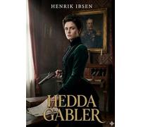 Hedda Gabler: by Henrik Ibsen