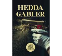 HEDDA GABLER (LARGE PRINT EDITION): A Psychological Drama of Power, Desire, Social Constraint, and Inner Rebellion