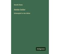 Hedda Gabler: Schauspiel in vier Akten