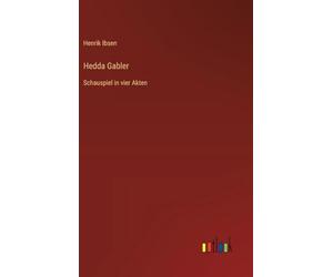 Hedda Gabler: Schauspiel in vier Akten