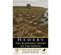 Hedeby : The Economic Heart of the North: The Rise, Power, and Legacy of the Viking World’s Greatest Trading City (City Biographies)